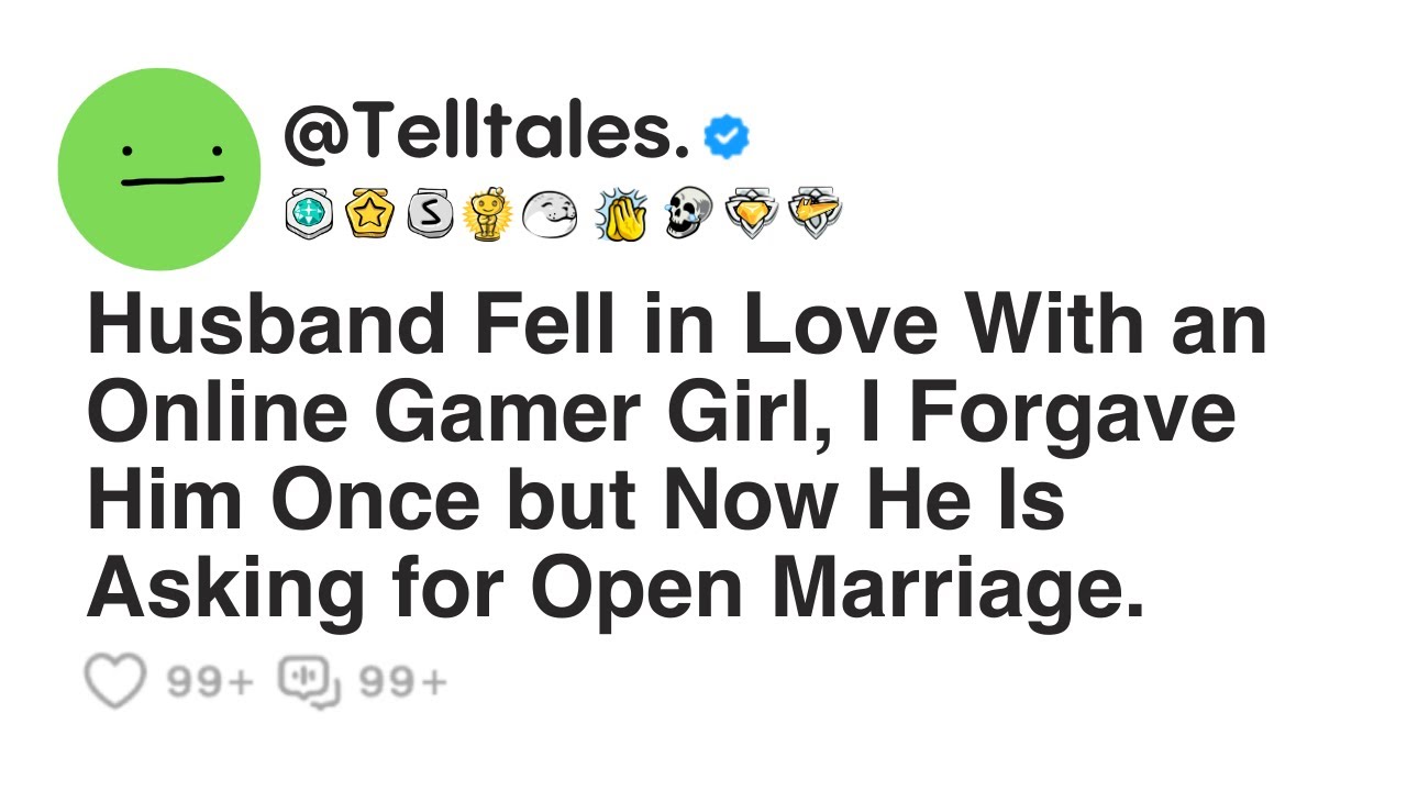 Husband Fell in Love With an Online Gamer Girl, I Forgave Him Once but Now He Is Asking for Open...
