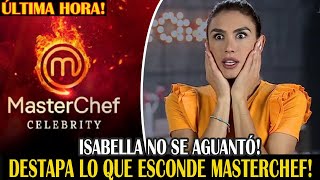 ÚLTIMA HORA! ISABELLA NO SE AGUANTÓ! DESTAPA LO QUE ESCONDE MASTERCHEF!