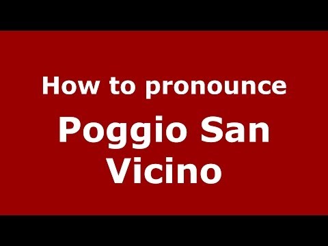 How to pronounce Poggio San Vicino (Italian/Italy) - PronounceNames.com