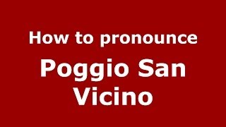 How to pronounce Poggio San Vicino
