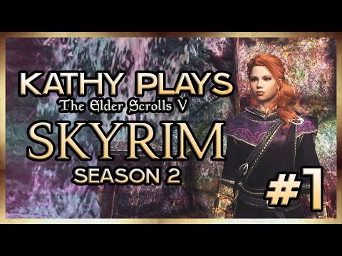 Kathy Plays Skyrim - S2 - Part 1 - IT BEGINS