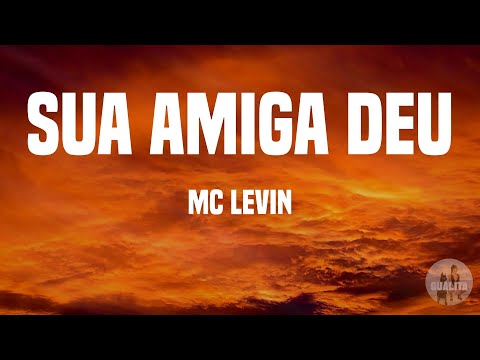 MC Levin - Sua amiga deu (Letras)