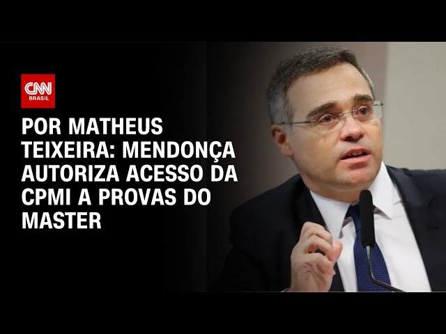 Mendonça autoriza a CPMI a acessar as provas do caso Master | BASTIDORES CNN