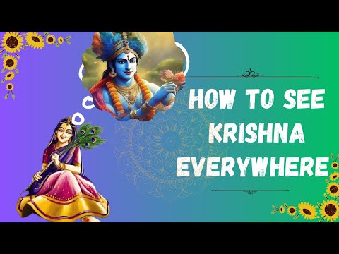 Krishna Consciousness: How to See Krishna Everywhere |