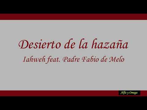 Desierto de la hazaña  Iahweh  feat.  Padre Fabio de Melo (Letra en español)