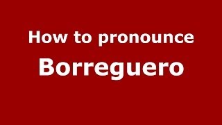 How to pronounce Borreguero