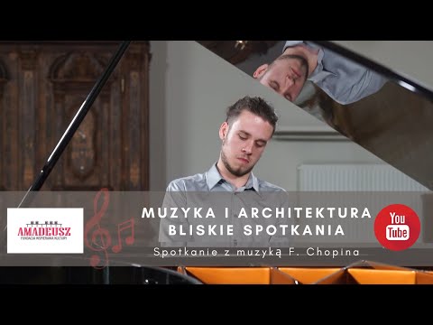 MUZYKA I ARCHITEKTURA. BLISKIE SPOTKANIA - "Spotkanie z muzyką Fryderyka Chopina"