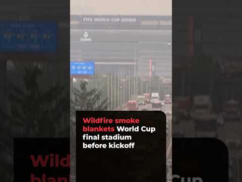 Wildfire smoke blankets World Cup final stadium before kickoff #ajshorts