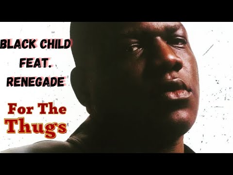 Black Child Feat. Renegade - For The Thugs