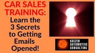 CAR SALES TRAINING-Learn the 3 Secrets to Getting More Emails Opened