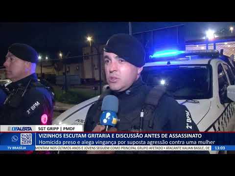 DF ALERTA - Vizinhos escutam gritaria e discussão antes de assassinato