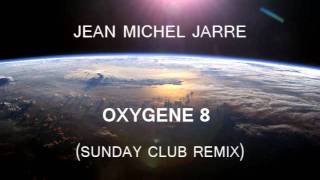 Jean Michel Jarre - Oxygene 8 (Sunday Club Full remix)