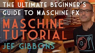 The Ultimate Beginner's guide to Maschine FX!