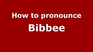 How to pronounce Bibbee