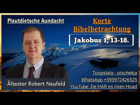 Robert Neufeld - Korte Bibelbetrachtung Jakobus 1, 13-18.