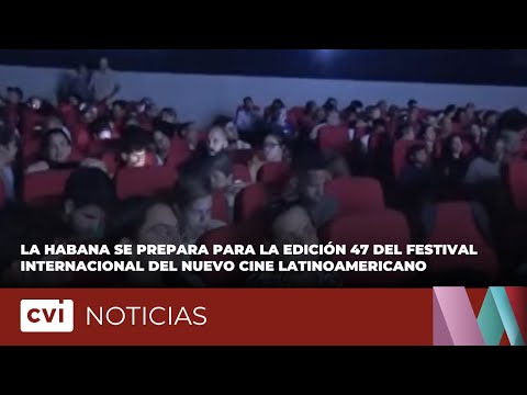 La Habana se prepara para la edición 47 del Festival Internacional del nuevo Cine Latinoamericano