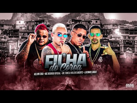 FILHA DO COROA - MC RODRIGO OFICIAL, MC TONTA VIOLENTAMENTE, LUCINHO LOUCO, KELVIN ZICA - BREGA FUNK