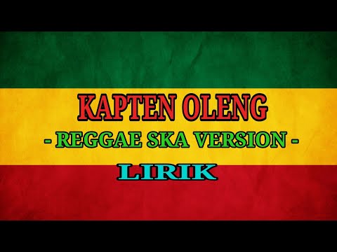 KAPTEN OLENG-VERSI REGGAE SKA +LIRIK
