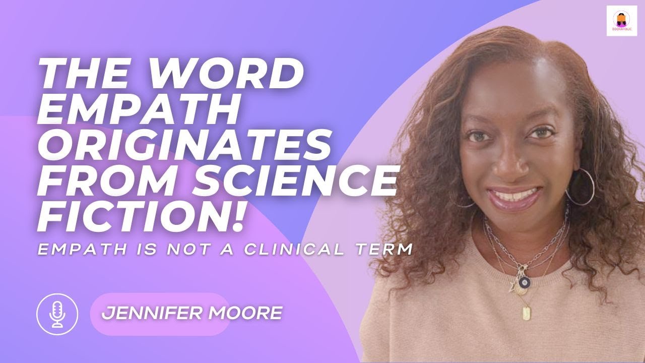 Empath Comes From Science Fiction; it's not a clinical term! Jennifer Moore Explains | Episode 68