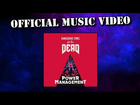 DANGEROUS TIMES FOR THE DEAD - Power Management (OFFICIAL MUSIC VIDEO)