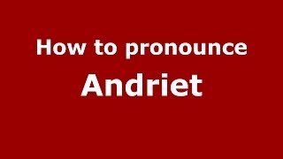 How to pronounce Andriet