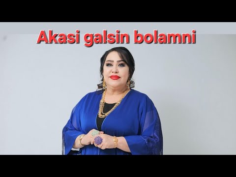 Dilya Xalfa "Akasi galsin bolamni"