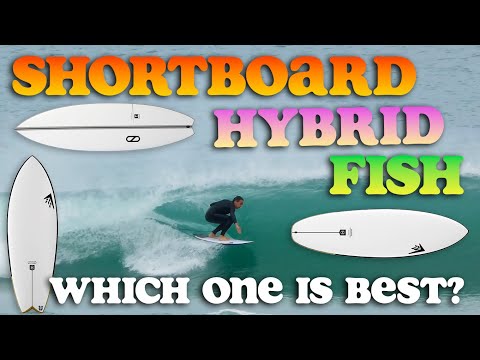Shortboard vs Hybrid vs Fish – Which Surfboard is Right for You?