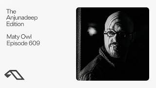 The Anjunadeep Edition 609 with Maty Owl