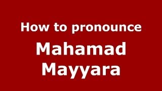 How to pronounce Mahamad Mayyara