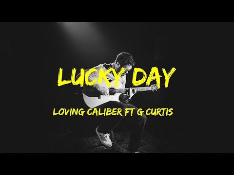 Lucky Day - Loving Caliber feat  G Curtis Lyrics