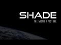 Documentary Conspiracy - SHADE the Motion Picture