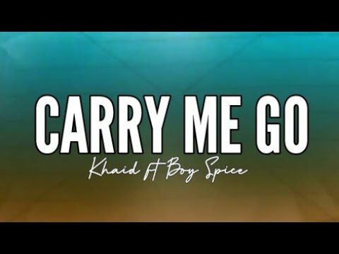 Khaid - Carry Me Go Ft Boy Spice (Lyrics)
