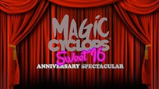 Magic Cyclops  Sweet 16 Anniversary Spectacular