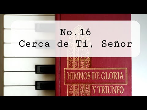 Himnos de Gloria y Triunfo No. 16 Cerca de Ti, Señor