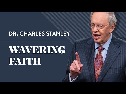 Wavering Faith – Dr. Charles Stanley