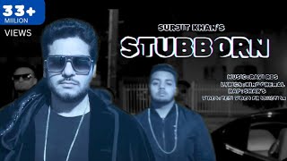 STUBBORN (Full Video)  Surjit Khan Feat Shar S  Ra