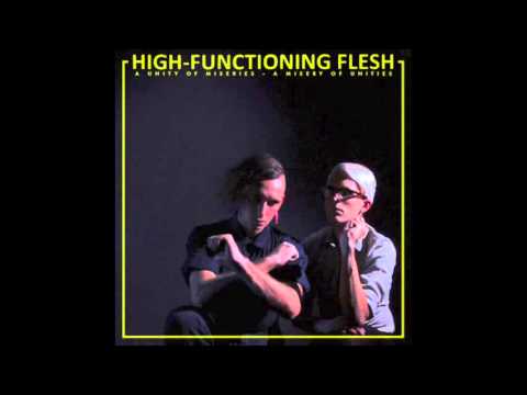 High-Functioning Flesh : A Unity of Miseries - A Misery of Unities [Full Album]