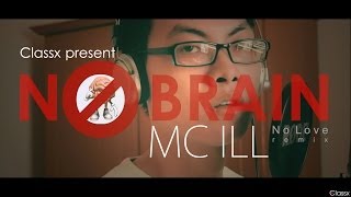 [Official MV] NO BRAIN - MC ILL ( Eminem - No Love remix)
