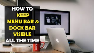 How to Keep Menubar and Dock Visible All the Time on Macbook (2022)