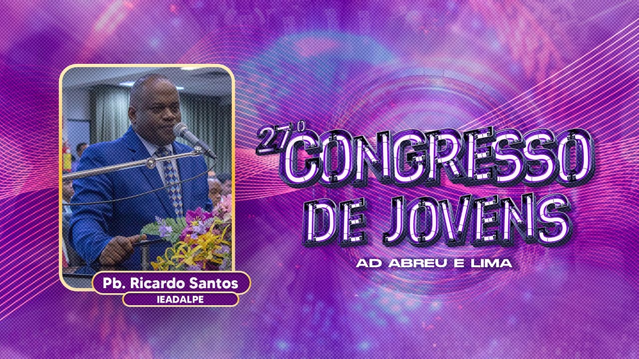 Pb. Ricardo Santos - 27º Congresso de Jovens - Templo Central - Ieadalpe - 29/01/2025