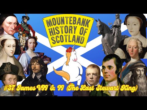 The Mountebank History of Scotland - #37 King James VII & II (The Last Stuart King)