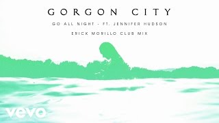 Gorgon City - Go All Night (Erick Morillo Club Mix) ft. Jennifer Hudson
