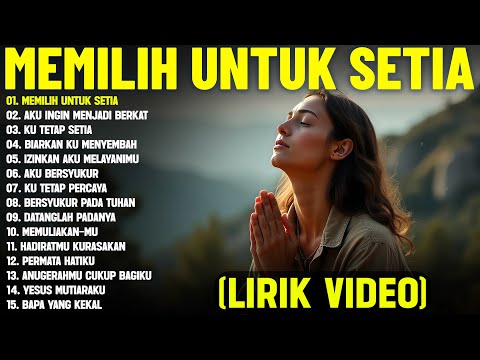 Lagu Rohani Paling Menyentuh Hati "Memilih Untuk Setia" Full Album (Lirik Video) || Terbaru 2025