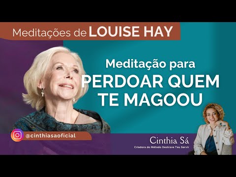 Meditation to Forgive Those Who Hurt You | Louise Hay | Cinthia Sa