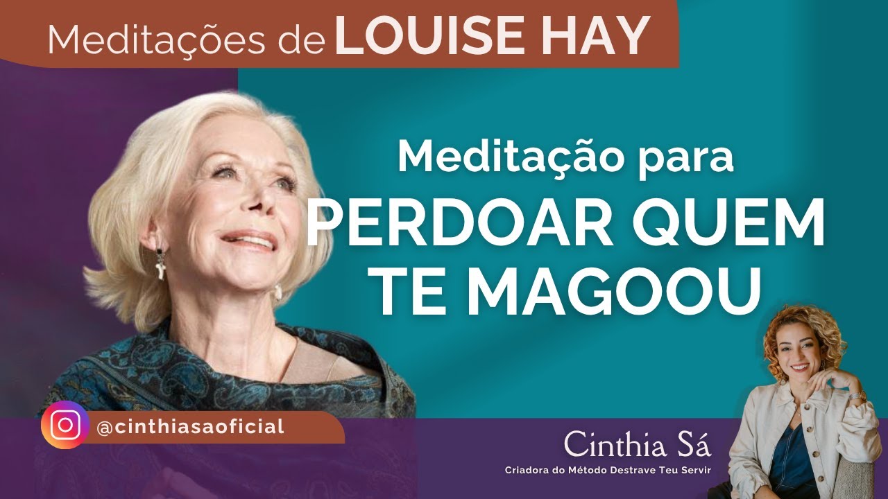 Meditação para Perdoar Quem Magoou Você | Louise Hay | Cinthia Sa