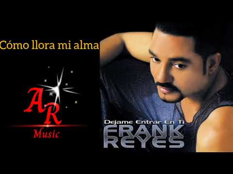 Frank Reyes Como Llora Mi Alma (Dejame Entrar En Ti 2002)