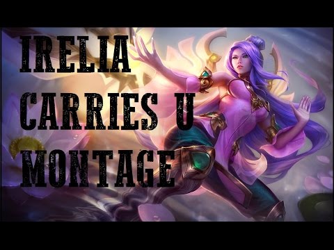 Irelia Carries U Montage - Crazy Irelia plays