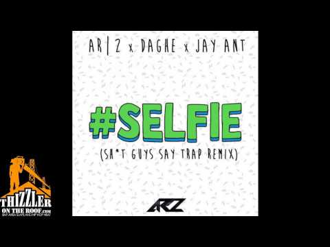 AR2 x Daghe x Jay Ant - #SELFIE [sh*t Guys Say Trap Remix] [Thizzler.com]