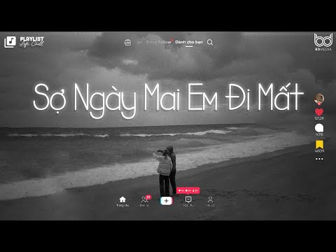 Sợ Ngày Mai Em Đi Mất Chỉ Còn... Ngày Mai Em Đi Mất Lofi  Tuyển Tập Nhạc Chill Buồn Hot TikTok 2023.