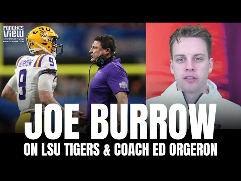Joe Burrow Reveals He Owes Coach Ed Orgeron & LSU Tigers "His Whole Career" at Super Bowl LVI